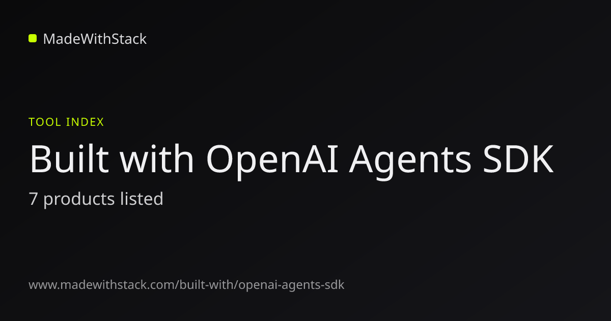 3 products built with OpenAI Agents SDK - MadeWithStack
